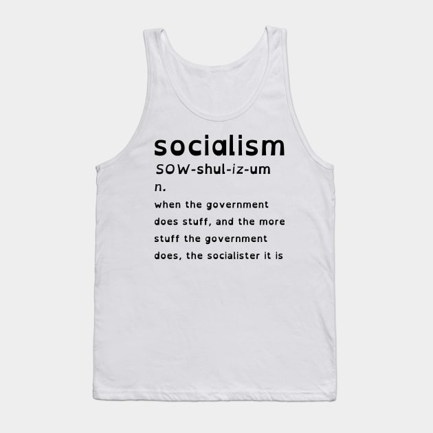 Socialism Is When The Government Does Stuff (OpenDyslexic Version, Black Text) Tank Top by dikleyt